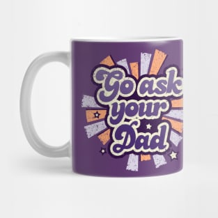 Go ask your dad Mug